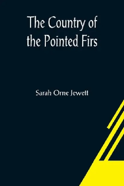 The Country of the Pointed Firs by Sarah Orne Jewett