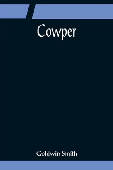 Cowper by Goldwin Smith