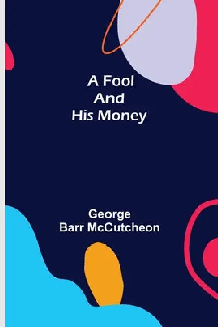 A Fool and His Money by George Barr McCutcheon