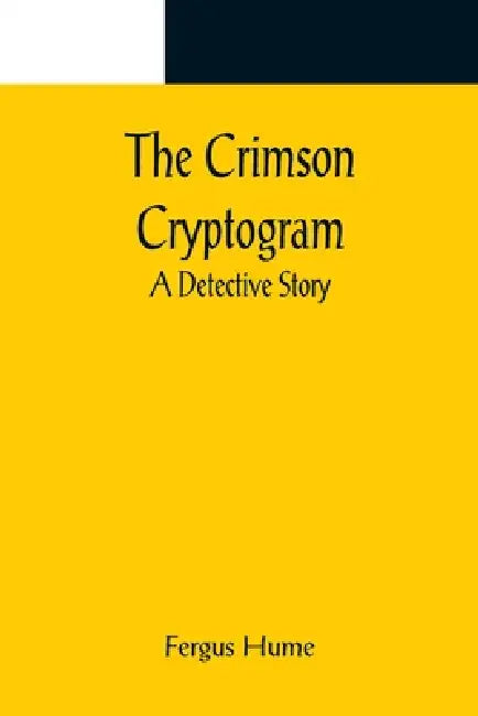 The Crimson Cryptogram; A Detective Story by Fergus Hume