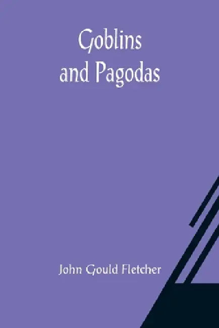 Goblins and Pagodas by John Gould Fletcher