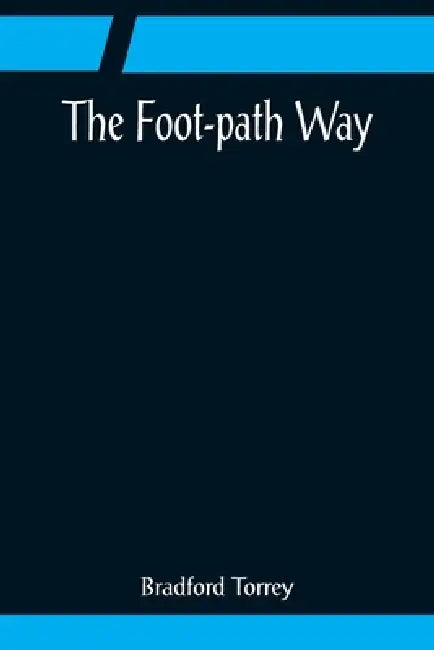The Foot-path Way by Bradford Torrey