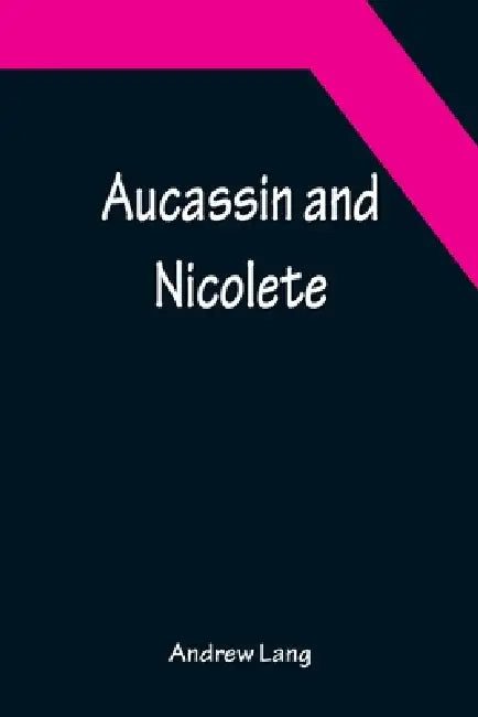 Aucassin and Nicolete by Andrew Lang