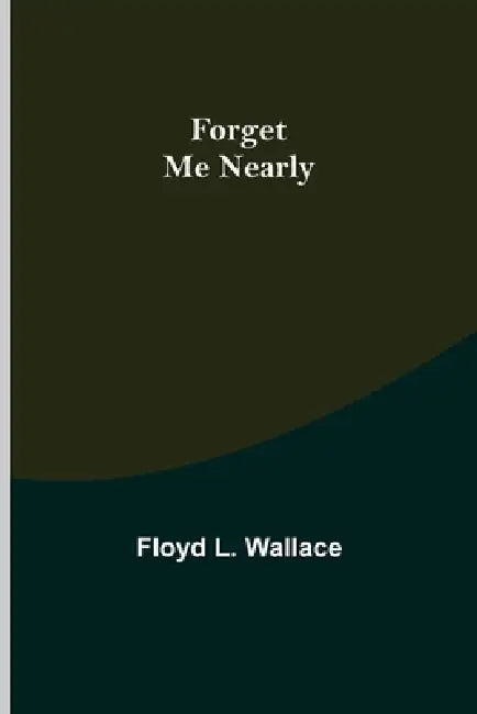 Forget Me Nearly by Floyd L. Wallace