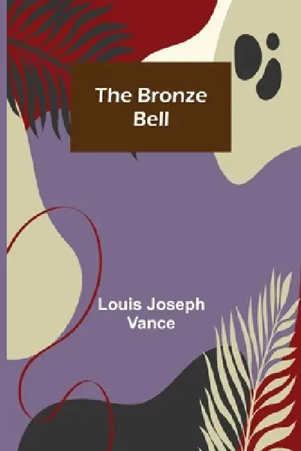 The Bronze Bell by Louis Joseph Vance