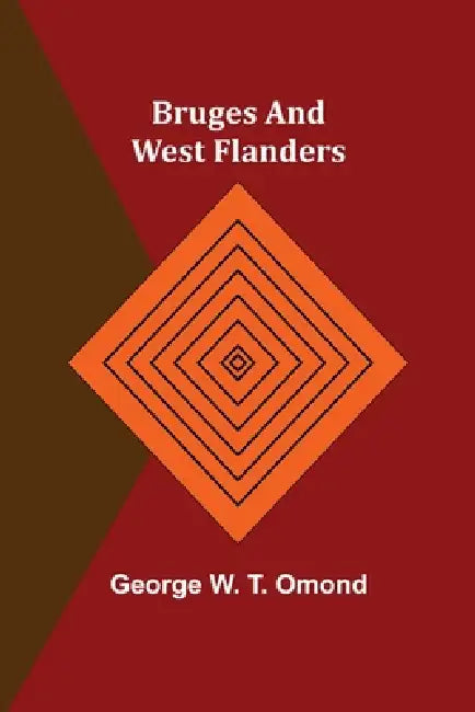 Bruges and West Flanders by George W. T. Omond