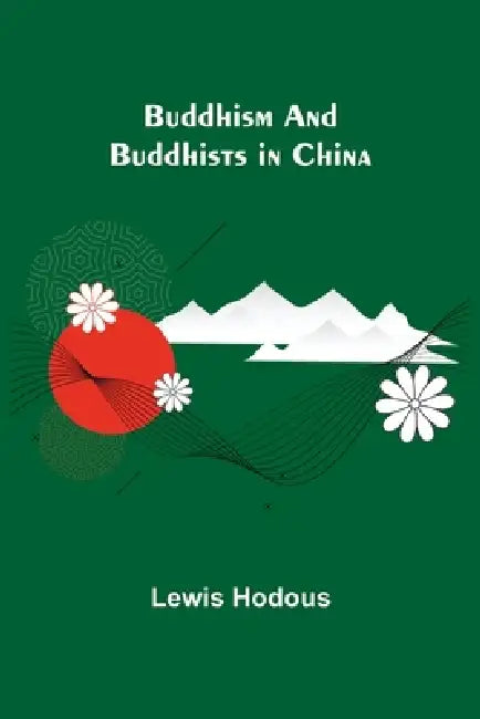Buddhism and Buddhists in China by Lewis Hodous