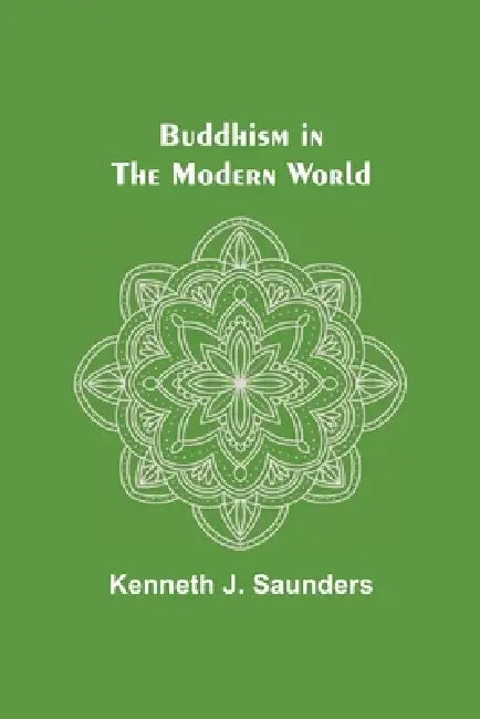 Buddhism in the Modern World by Kenneth J. Saunders