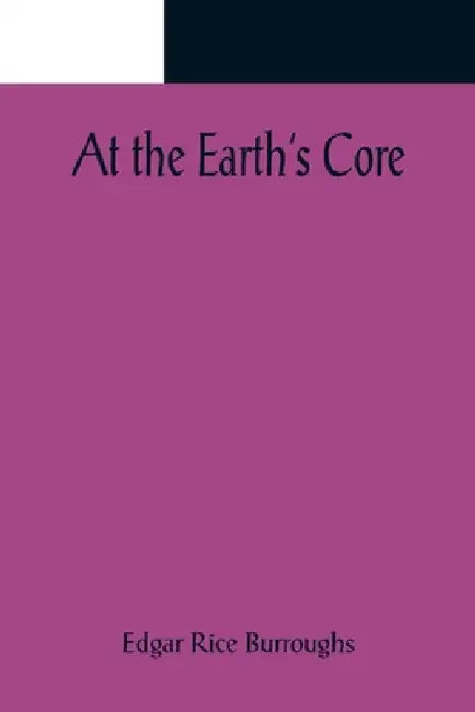 At the Earth's Core by Edgar Rice Burroughs