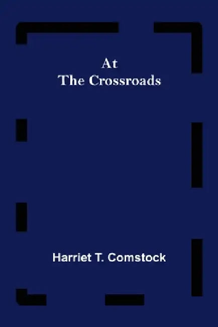 At the Crossroads by Harriet T. Comstock