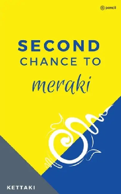 Second Chance to Meraki: Most of us don't get it right the first time and not many get the choice of a second chance. So, if a 'second chance' knocks by Kettaki