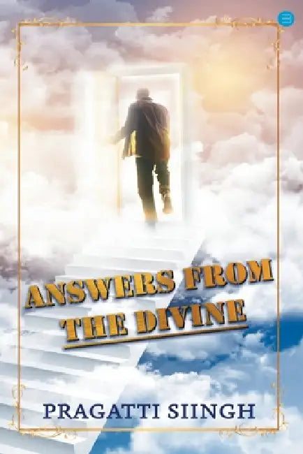 Answers from the divine by Pragatti Siingh