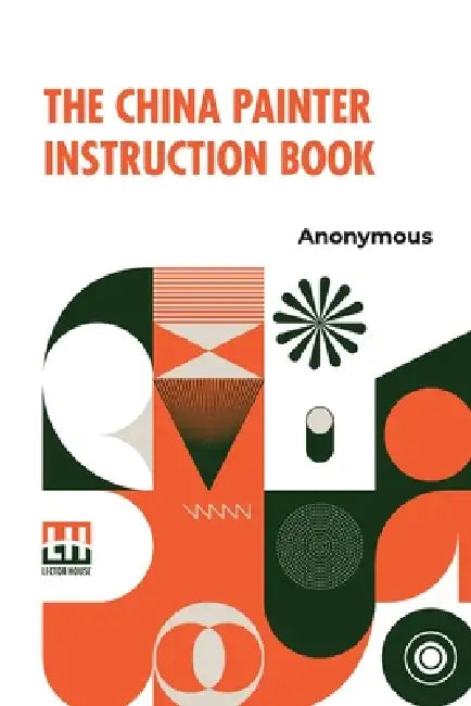 The China Painter Instruction Book by Anonymous