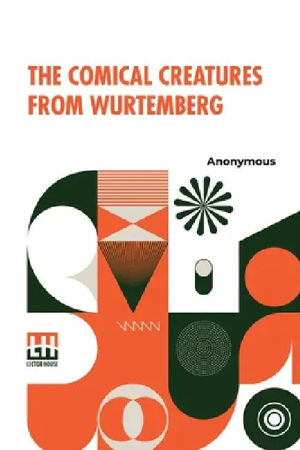 The Comical Creatures From Wurtemberg: Including The Story Of Reynard The Fox. With Twenty Illustrations, Drawn From The Stuffed Animals Contributed B by Anonymous, Herrmann Ploucquet