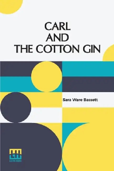 Carl And The Cotton Gin by Sara Ware Bassett
