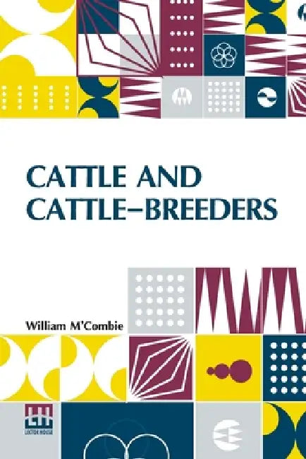 Cattle And Cattle-Breeders by William M. Combie