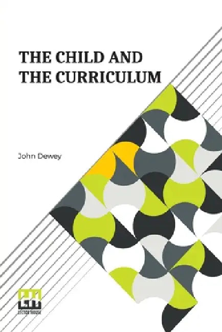 The Child And The Curriculum by John Dewey