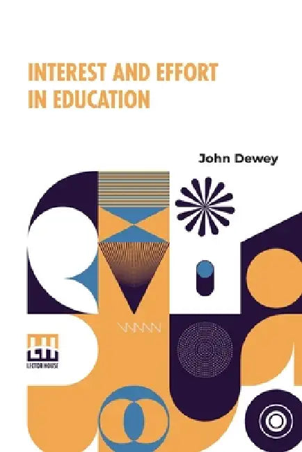 Interest And Effort In Education: Edited By Henry Suzzallo by John Dewey, Henry Suzzallo