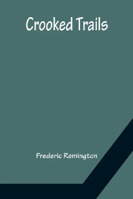 Crooked Trails by Frederic Remington