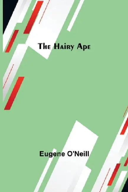 The Hairy Ape by Eugene O'Neill