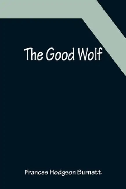 The Good Wolf by Frances Hodgson Burnett