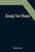 Goody Two Shoes by Anonymous