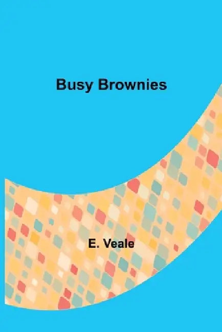 Busy Brownies by E. Veale