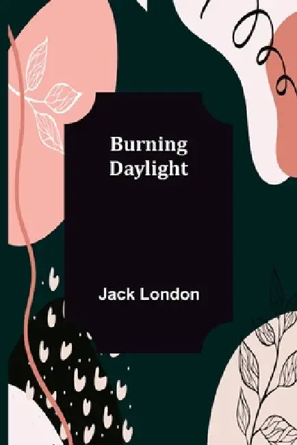 Burning Daylight by Jack London