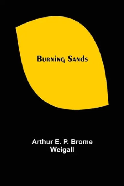 Burning Sands by Arthur E. P. Brome Weigall