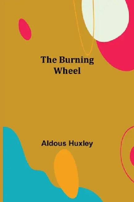 The Burning Wheel by Aldous Huxley
