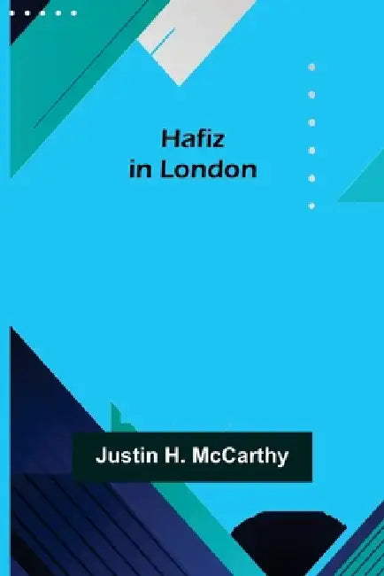 Hafiz in London by Justin H. McCarthy