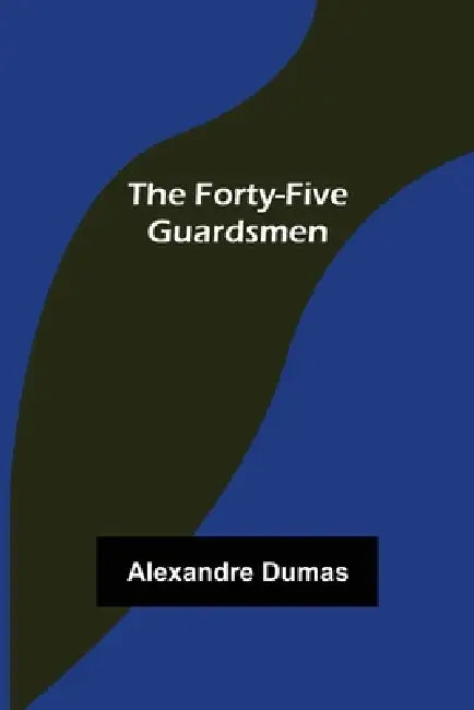 The Forty-Five Guardsmen by Alexandre Dumas