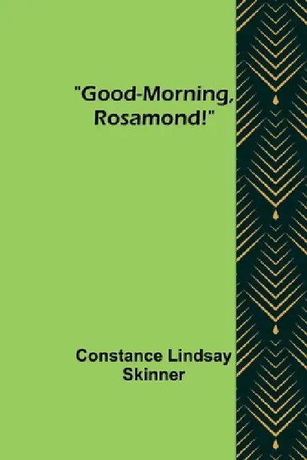 Good-Morning, Rosamond! by Constance Lindsay Skinner
