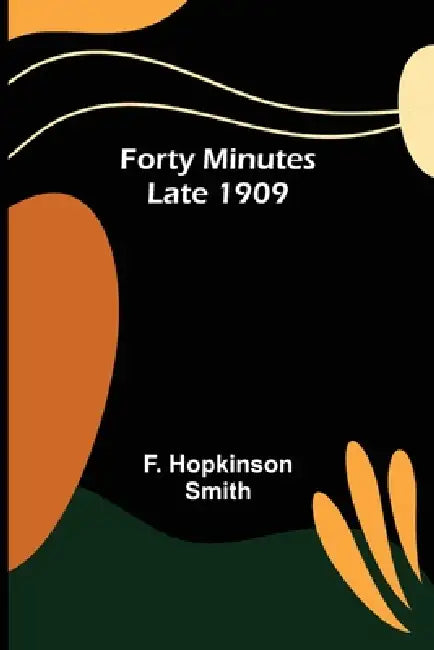Forty Minutes Late 1909 by F. Hopkinson Smith
