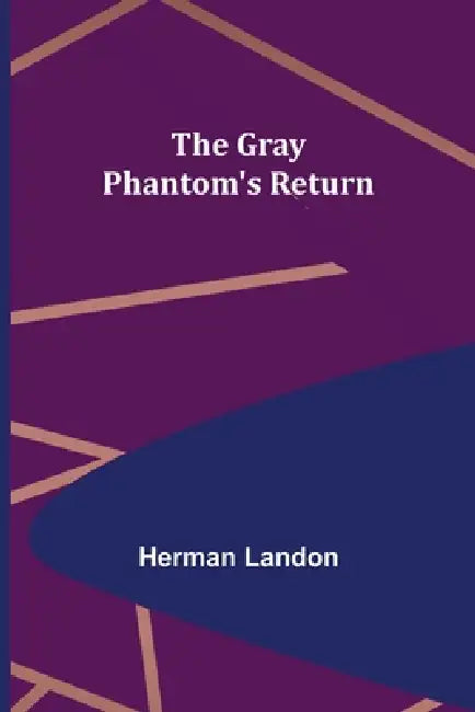 The Gray Phantom's Return by Herman Landon