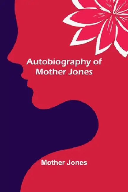 Autobiography of Mother Jones by Mother Jones