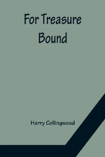 For Treasure Bound by Harry Collingwood