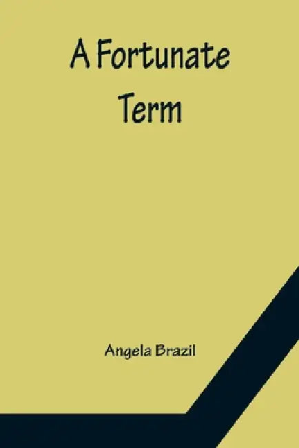 A Fortunate Term by Angela Brazil