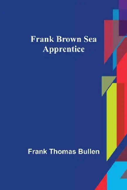 Frank Brown Sea Apprentice by Frank Thomas Bullen