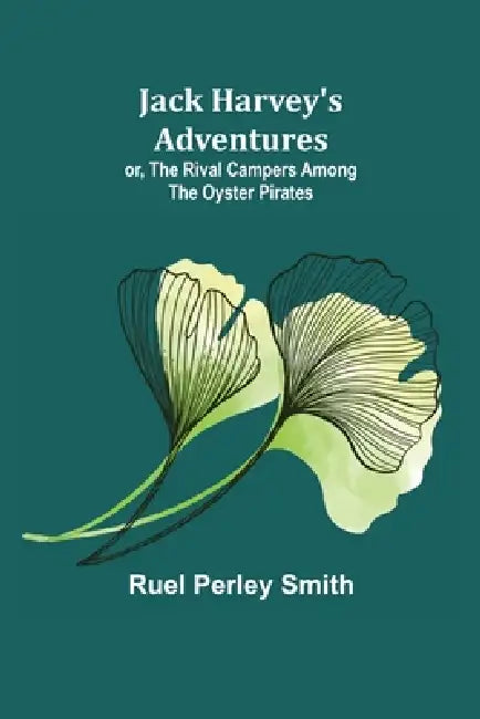 Jack Harvey's Adventures; or, The Rival Campers Among the Oyster Pirates by Ruel Perley Smith