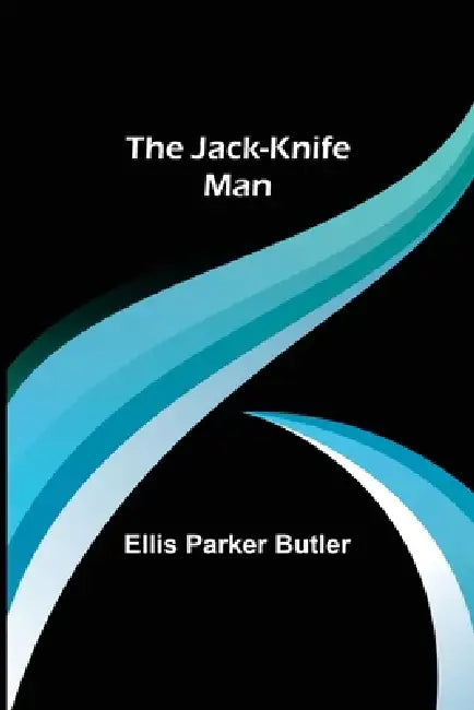 The Jack-Knife Man by Ellis Parker Butler