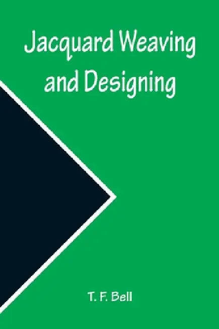 Jacquard Weaving and Designing by T F Bell