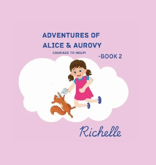 Adventures of Alice & Aurovy - Book2: Courage To Help by Richelle , Richelle 