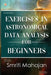 Exercises in Astronomical Data Analysis for Beginners by Smriti Mahajan