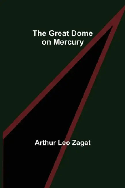 The Great Dome on Mercury by Arthur Leo Zagat