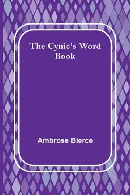 The Cynic's Word Book by Ambrose Bierce