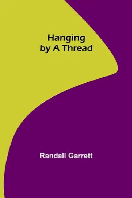 Hanging by a Thread by Randall Garrett
