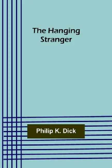 The Hanging Stranger by Philip K. Dick