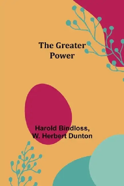 The Greater Power by Harold Bindloss, W. Herbert Dunton