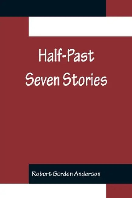 Half-Past Seven Stories by Robert Gordon Anderson